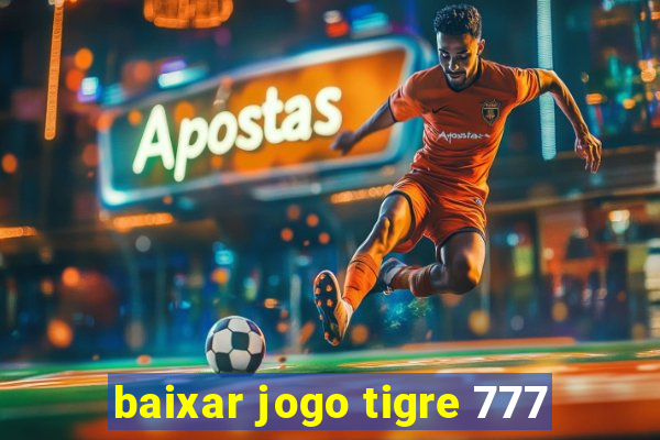 baixar jogo tigre 777